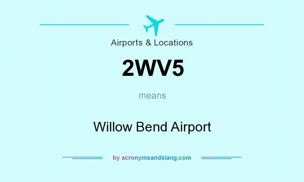 What does 2WV5 mean? It stands for Willow Bend Airport