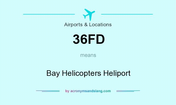 What does 36FD mean? It stands for Bay Helicopters Heliport