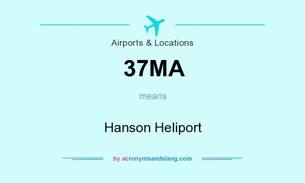What does 37MA mean? It stands for Hanson Heliport