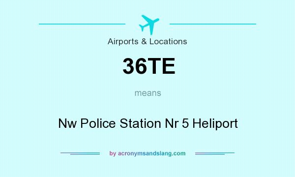 What does 36TE mean? It stands for Nw Police Station Nr 5 Heliport