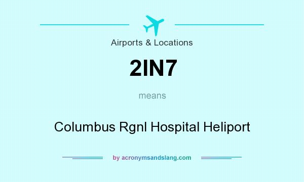 What does 2IN7 mean? It stands for Columbus Rgnl Hospital Heliport