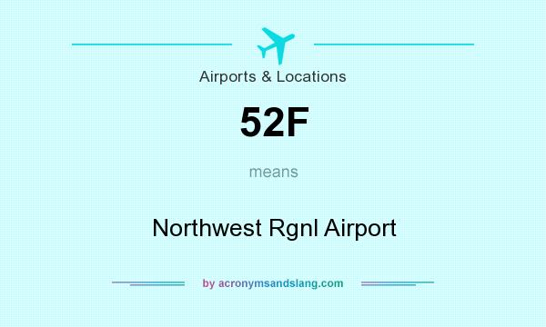 What does 52F mean? It stands for Northwest Rgnl Airport