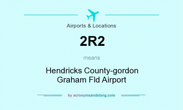 What does 2R2 mean? It stands for Hendricks County-gordon Graham Fld Airport