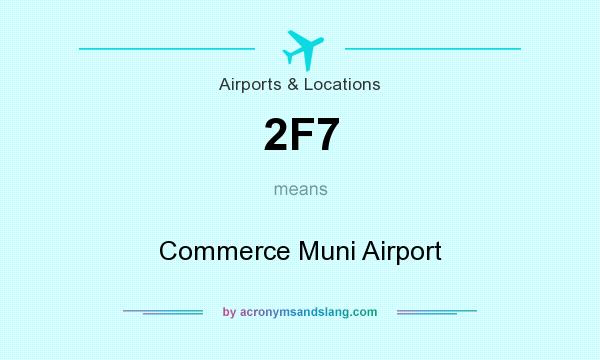 What does 2F7 mean? It stands for Commerce Muni Airport