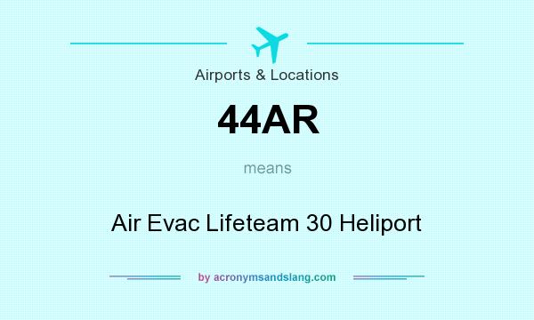 What does 44AR mean? It stands for Air Evac Lifeteam 30 Heliport