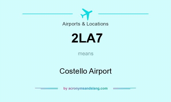 What does 2LA7 mean? It stands for Costello Airport