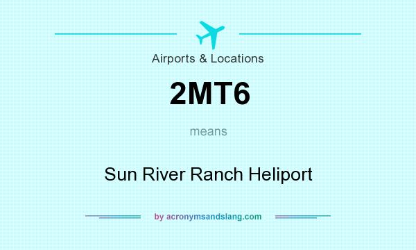 What does 2MT6 mean? It stands for Sun River Ranch Heliport