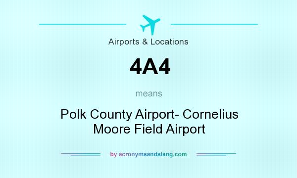 What does 4A4 mean? It stands for Polk County Airport- Cornelius Moore Field Airport