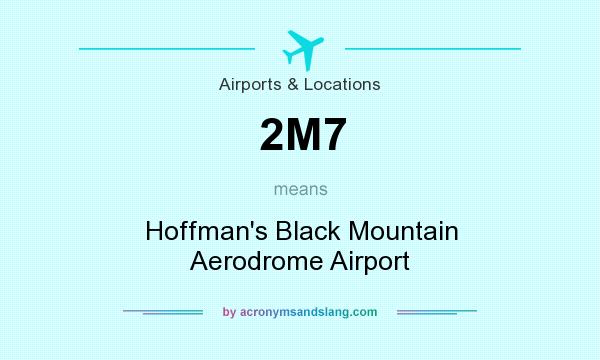 What does 2M7 mean? It stands for Hoffman`s Black Mountain Aerodrome Airport