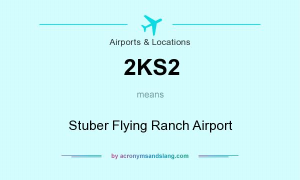 What does 2KS2 mean? It stands for Stuber Flying Ranch Airport