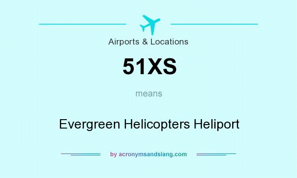 What does 51XS mean? It stands for Evergreen Helicopters Heliport