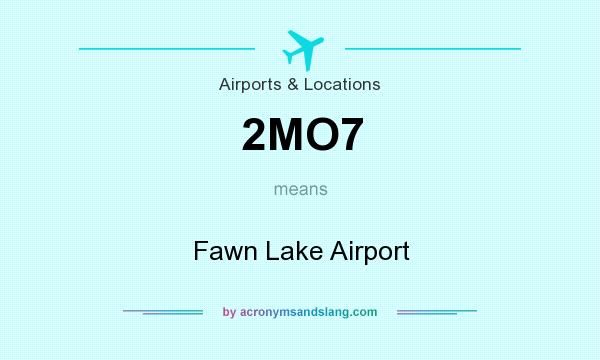 What does 2MO7 mean? It stands for Fawn Lake Airport