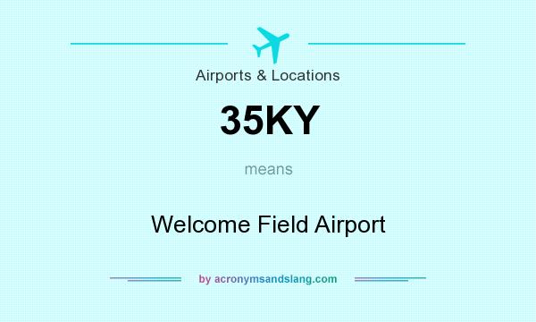 What does 35KY mean? It stands for Welcome Field Airport
