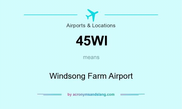 What does 45WI mean? It stands for Windsong Farm Airport