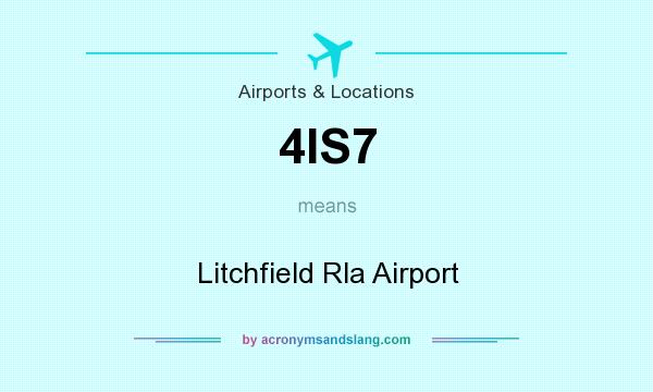 What does 4IS7 mean? It stands for Litchfield Rla Airport