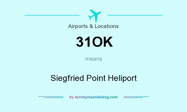 What does 31OK mean? It stands for Siegfried Point Heliport