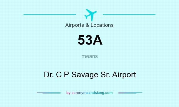 What does 53A mean? It stands for Dr. C P Savage Sr. Airport
