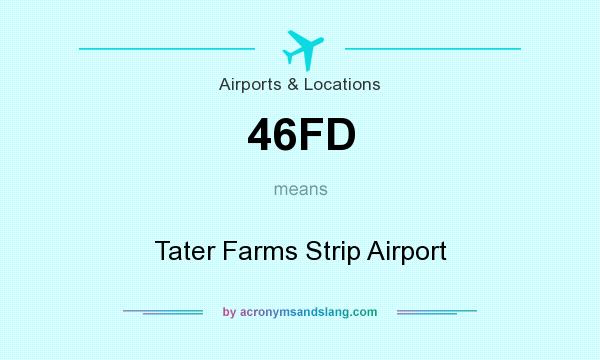 What does 46FD mean? It stands for Tater Farms Strip Airport