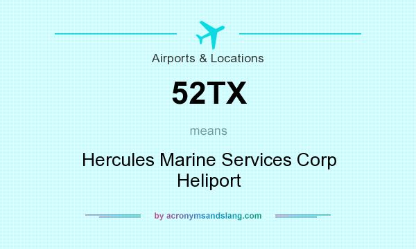 What does 52TX mean? It stands for Hercules Marine Services Corp Heliport