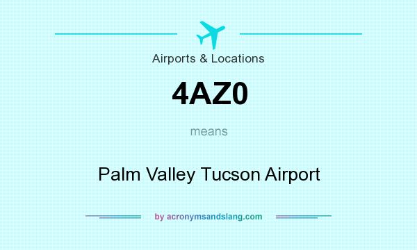 What does 4AZ0 mean? It stands for Palm Valley Tucson Airport