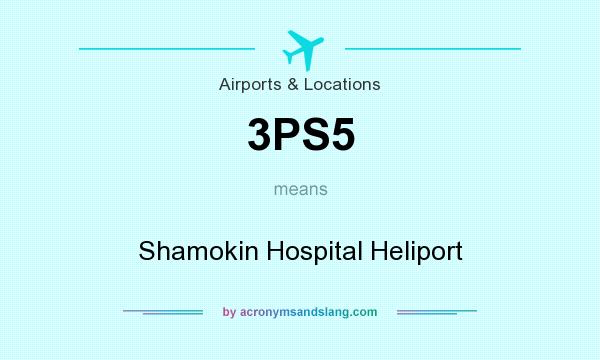 What does 3PS5 mean? It stands for Shamokin Hospital Heliport