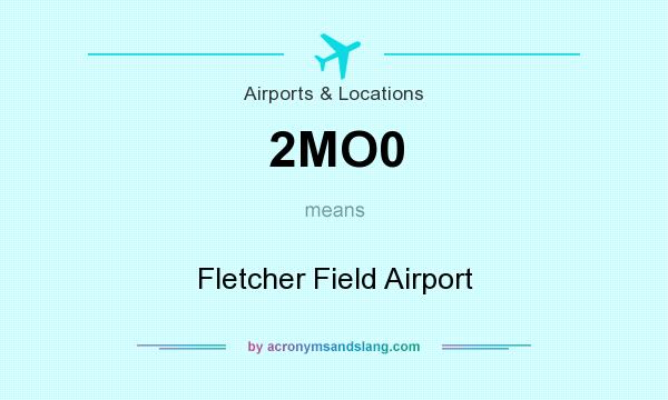 What does 2MO0 mean? It stands for Fletcher Field Airport