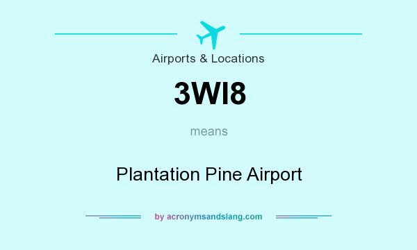 What does 3WI8 mean? It stands for Plantation Pine Airport