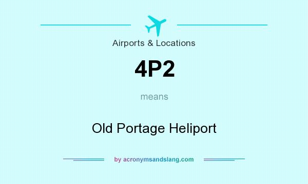 What does 4P2 mean? It stands for Old Portage Heliport