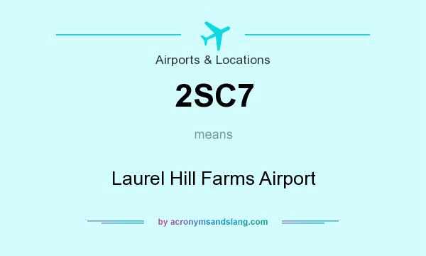 What does 2SC7 mean? It stands for Laurel Hill Farms Airport