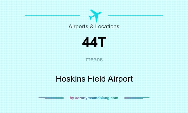 What does 44T mean? It stands for Hoskins Field Airport