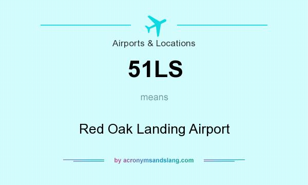 What does 51LS mean? It stands for Red Oak Landing Airport