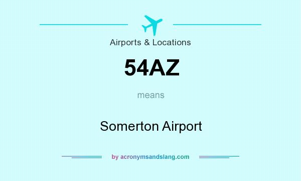 What does 54AZ mean? It stands for Somerton Airport