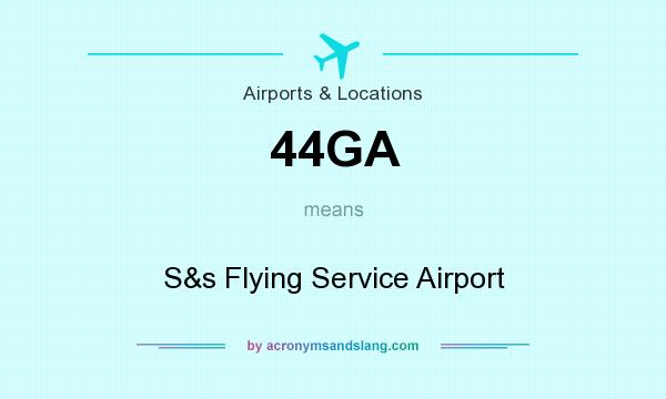 What does 44GA mean? It stands for S&s Flying Service Airport