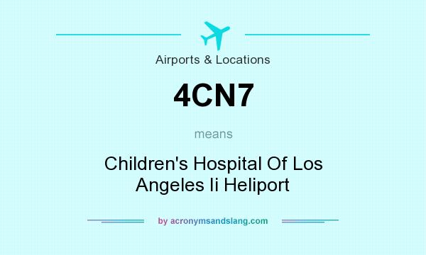 What does 4CN7 mean? It stands for Children`s Hospital Of Los Angeles Ii Heliport