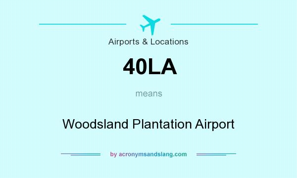 What does 40LA mean? It stands for Woodsland Plantation Airport