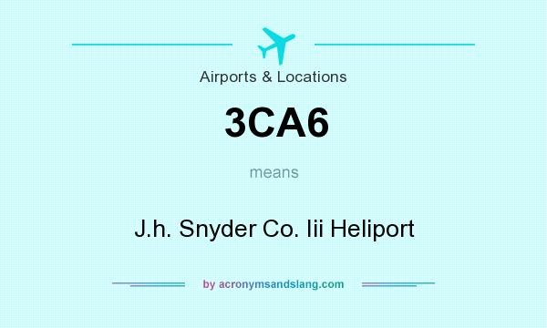 What does 3CA6 mean? It stands for J.h. Snyder Co. Iii Heliport