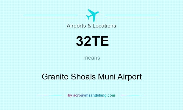 What does 32TE mean? It stands for Granite Shoals Muni Airport