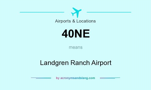 What does 40NE mean? It stands for Landgren Ranch Airport