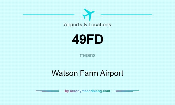 What does 49FD mean? It stands for Watson Farm Airport