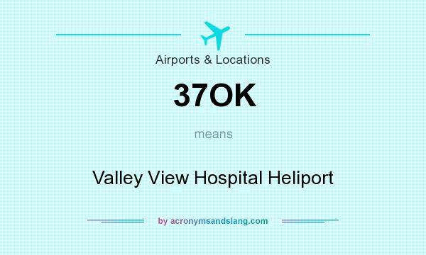 What does 37OK mean? It stands for Valley View Hospital Heliport