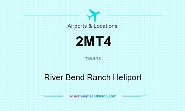 What does 2MT4 mean? It stands for River Bend Ranch Heliport
