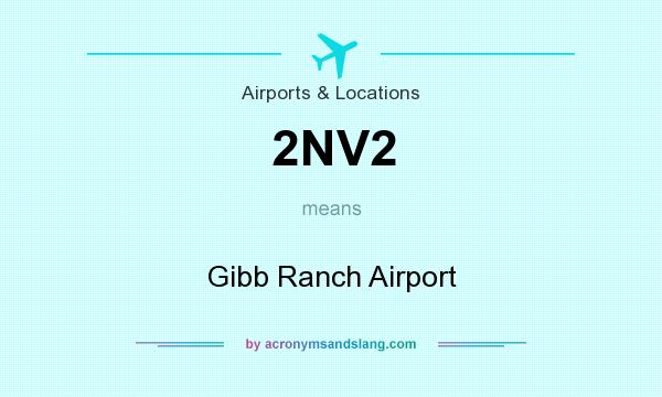 What does 2NV2 mean? It stands for Gibb Ranch Airport