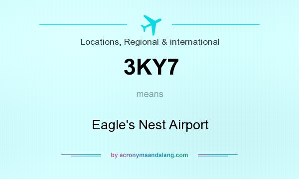 What does 3KY7 mean? It stands for Eagle`s Nest Airport