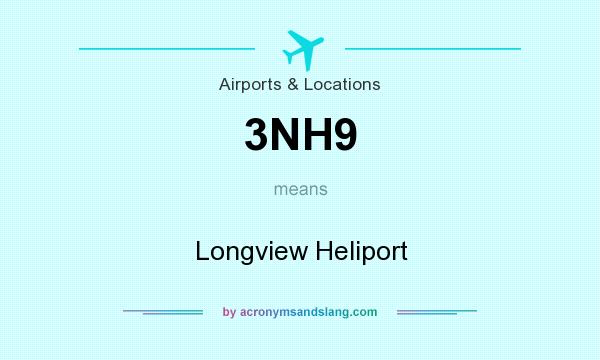 What does 3NH9 mean? It stands for Longview Heliport