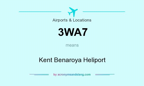 What does 3WA7 mean? It stands for Kent Benaroya Heliport
