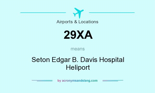 What does 29XA mean? It stands for Seton Edgar B. Davis Hospital Heliport