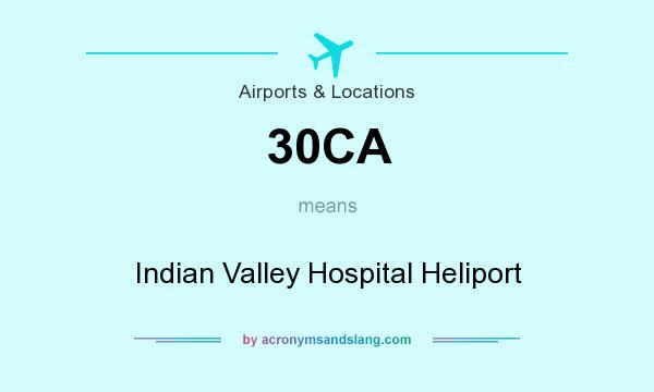 What does 30CA mean? It stands for Indian Valley Hospital Heliport