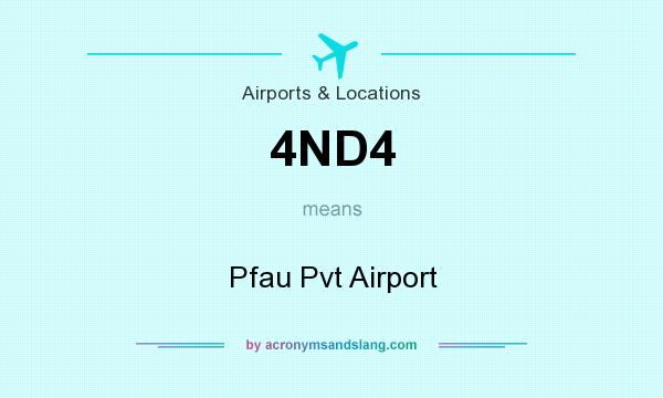 What does 4ND4 mean? It stands for Pfau Pvt Airport