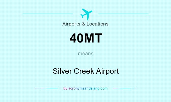 What does 40MT mean? It stands for Silver Creek Airport