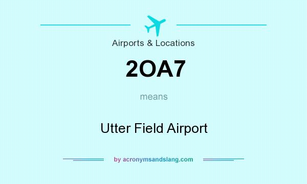 What does 2OA7 mean? It stands for Utter Field Airport